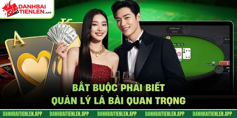Bắt buộc phải biết quản lý lá bài quan trọng