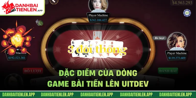 Đặc điểm của dòng Game bài tiến lên UITDEV