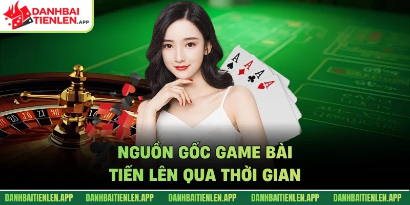 Nguồn gốc game bài tiến lên qua thời gian
