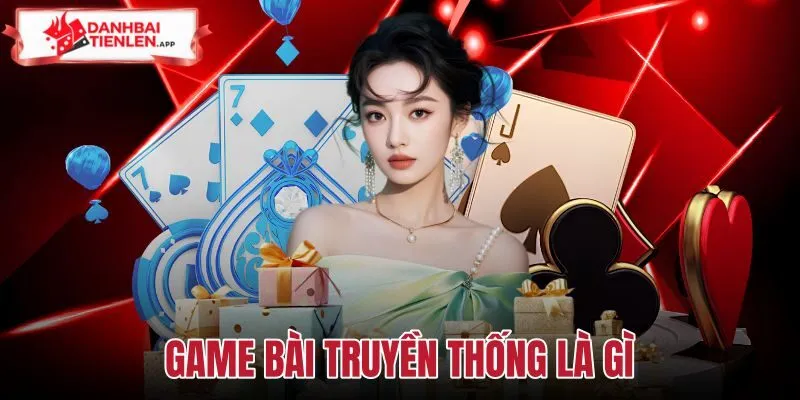 Game Bài Truyền Thống Là Gì